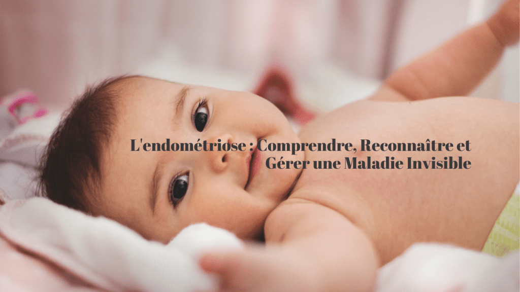 L&rsquo;endométriose : Comprendre, Reconnaître et Gérer une Maladie&nbsp;Invisible